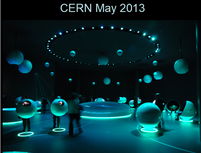 CERN 2013
The Globe de la science et de l'innovation.  A Gallery exhibiting information about particle physics. 
Link-words: CERN2013