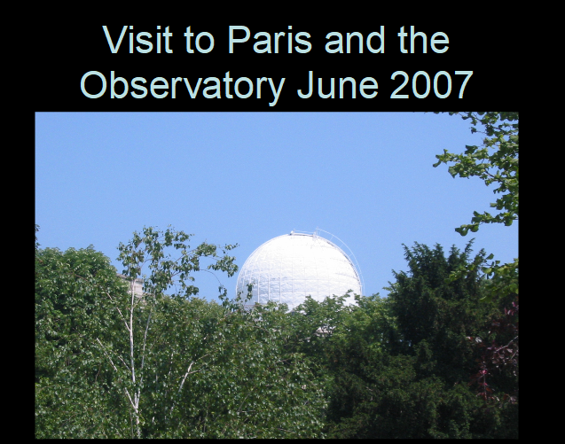 Paris Observatory Trip 2007
Members travelled by Eurostar, staying at a hotel in Paris.  
OAS members also went to the Paris Meridian approx 2 degrees East of the Greenwich Meridian Marked by medallions in set in the ground and it featured in The fictional book the Da Vinci Code.   
Link-words: Paris2007